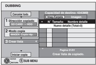 DUBBING Cancel todo Capacidad de destino: 4343MB emap/copia Imagen 1 Dirección copiado emap/ojo/1000 N° Tamaño Nombre detalle Nuevo detalle (Totals=0) 2 Modo copia IMAGEN Copia rép. 1 2 3 Crear lista Iniciar copia Pagina 01/01 Crear lista de copiado. ENTER COMPUTER SUB MENU