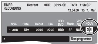 TIMER RECORDING Restant HDD 30:24 SP DVD 1:58 SP 12:54:00 15.7. Mar Nom Date Début Fin HDD Mode VPS NOUV 1 ARD Dim 22:00 22:30 HDD SP NOU OUI < Nom programme