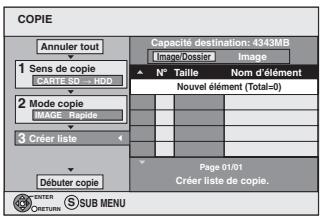 COPIE Annuler tout Capacité destination: 4343MB Image Dossier Image 1 Sens de copie PARTE SO HDD N° Taille Nom d'élé Mode copie IMAGE Rapide 2 Mode copie Page 01/01 CRÉER liste de copie. Made copie Débuter copie SUB MENU ENTER CONTINU