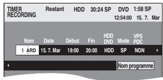 TIMER RECORDING Restant HDD 30:24 SP DVD 1:58 SP 12:54:00 15.7. Mar Nom Date Début Fin HDD Mode VPS DVD Mode PDC 1 ARD 15.7. Mar 19:00 20:00 HDD SP NON Nom programme