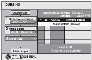 DUBBING Cancel todo Capacidad de destino: 4343MB Tamaño: (MB (0%)) N° Tamaño Nombre detalle Nuevo detalle (Total=0) 1 Dirección copiado TADO SUE 2 Modo copia VIDEO Copia rép 3 Crear lista Iniciar copia Página 01/01 Crear lista de copiado. ENTER SUB MENU