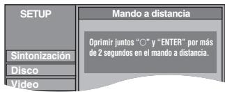 SETUP Sintonización Disco Video Mando a distancia Oprimir juntos "○" y "ENTER" por más de 2 segundos en el mando a distancia.