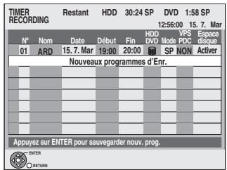 TIMER RECORDING N° Nom Date Début Fin HDD 01 ARD 15.7. Mar 19:00 20:00 DVD Mode VPS PDC SP NON Active Nouveaux programmes d'Enr. Appuyez sur ENTER pour sauvegarder nouv. prog. ENTER RETURN