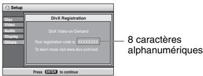 Setup DivX Registration DivX Video-on-Demand Your registration code is 30000000000 To learn more visit www.divx.com/vod Press ENTER to continue 8 caractères alphanumériques