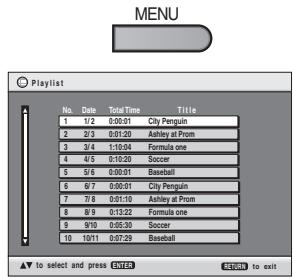 MENU Playlist No. Date Tote/Time Title 1 1/2 0:00:01 City Penguin 2 2/3 0:01:20 Ashley at Prom 3 3/4 1:10:04 Formula one 4 4/5 0:10:20 Soccer 5 5/6 0:00:01 Baseball 6 6/7 0:00:01 City Penguin 7 7/8 0:01:10 Ashley at Prom 8 8/9 0:13:22 Formula one 9 9/10 0:05:30 Soccer 10 10/11 0:07:29 Baseball ▲ to select and press CLOSES RESET to exit