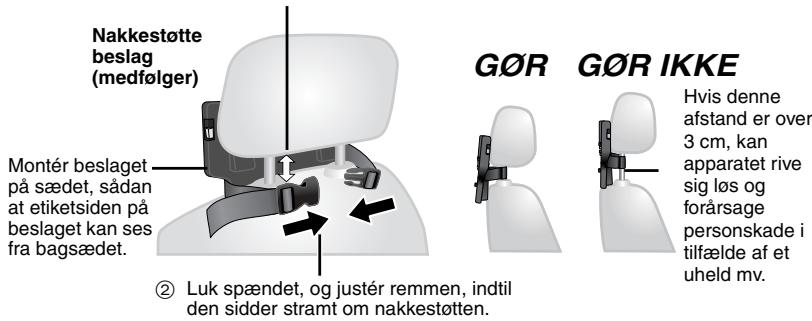 Nakkestøtte beslag (medfølger) Montér beslaget på sædet, sådan at etiketsiden på beslaget kan ses fra bagsædet. ② Luk spændet, og justér remmen, indtil den sidder stramt om nakkestøtten. G∅R G∅R IKKE Hvis denne afstand er over 3 cm, kan apparatet rive sig løs og forårsage personskade i tilfælde af et uheld mv.