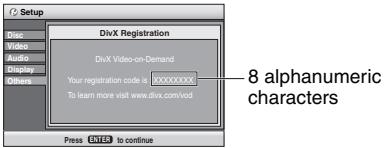 Setup DivX Registration DivX Video-on-Demand Your registration code is XXXXXXXXXX To learn more visit www.divx.com/vod Press ⬆️ ⬇️ to continue 8 alphanumeric characters
