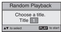 Random Playback Choose a title. Title 1 ▲▼ to select PLAY to start