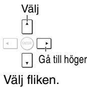 Välj ENTER Gå till höger Välj fliken.