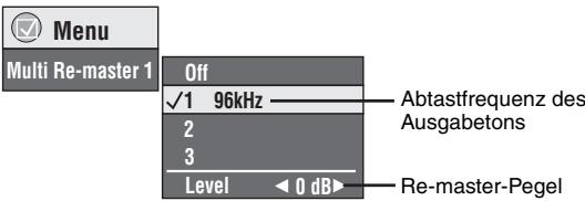 Menu Multi Re-master 1 Off ✓1 96kHz —— Abtastfrequenz des Ausgabetons 2 3 Level ← 0 dB► Re-master-Pegel