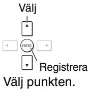 Välj ENTER Registrera Välj punkten.