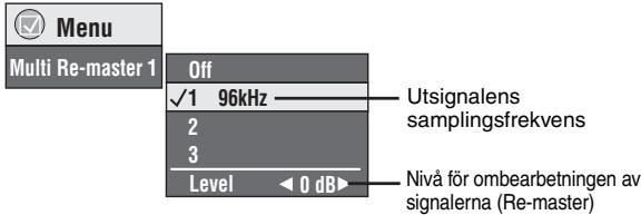 Menu Multi Re-master 1 Off ✓1 96kHz 2 3 Level <0 dB Utsignalens samplingsfrekvens Nivå för ombearbetningen av signalerna (Re-master)