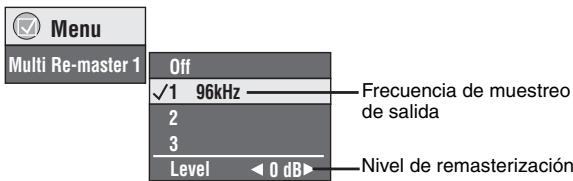 Menu Multi Re-master 1 Off ✓1 96kHz —— Frecuencia de muestreo de salida 2 3 Level ◀ 0 dB▶ Nivel de remasterización