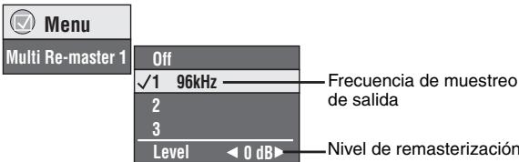 Menu Multi Re-master 1 Off ✓1 96kHz —— Frecuencia de muestreo de salida 2 3 Level ◀ 0 dB ▶ Nivel de remasterización