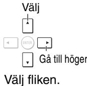 Välj ENTER Gå till höger Välj fliken.