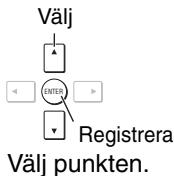 Välj ENTER Registrera Välj punkten.