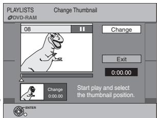 PLAYLISTS Change Thumbnail DVD-RAM 08 Change Exit 0:00.00 Change 0:00.00 Start play and select the thumbnail position. ENTER