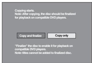 Copying starts. Notes: After copying, the disc should be finalized for playback on compatible DVD players. Copy and finalize Copy only "Finalize" the disc to enable it for playback on compatible DVD players. Note: titles cannot be added to finalized disc.