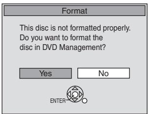 Format This disc is not formatted properly. Do you want to format the disc in DVD Management? Yes No ENTER