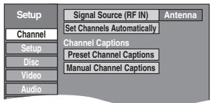 Setup Channel Setup Disc Video Audio Signal Source (RF IN) Set Channels Automatically Channel Captions Preset Channel Captions Manual Channel Captions Antenna