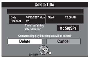 Delete Title Date 10/23/2007 Mon Start 12:00 AM Channel 12 Time remaining after deletion 0 : 58(SP) Corresponding playlist's chapters will be deleted. Delete Cancel ENTER