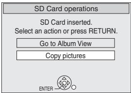 SD Card operations SD Card inserted. Select an action or press RETURN. Go to Album View Copy pictures ENTER