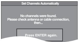 Set Channels Automatically No channels were found. Please check antenna or cable connection, then... Press ENTER again.