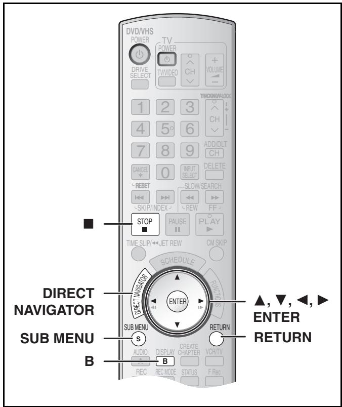 DVD/VHS POWER TV POWER DRIVE SELECT TV/VIDEO CH VOLUME 1 2 3 4 5 6 7 8 9 ADD/DLT CH CANCEL 0 INPUT SELECT RESET SLOW/SEARCH SKIP/INDEX REW FF STOP PAUSE PLAY TIME SLIP/←JET REW CM SKIP SCHEDULE DIRECT NAVIGATOR ENTER SUB MENU S RETURN AUDIO DISPLAY CREATE VCR/ REC REC MODE STATUS F Rec B ▲, ▼, ←, ► ENTER RETURN