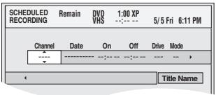 SCHEDULED RECORDING Remain DVD 1:00 XP 5/5 Fri 6:11 PM Channel Date On Off Drive Mode ---- ---- ---- ---- ---- Title Name