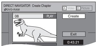 DIRECT NAVIGATOR Create Chapter DVD-RAM 08 PLAY Create Exit 0:43.21