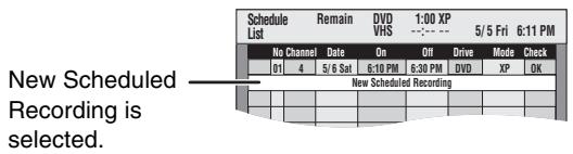 Schedule List Remain DVD 1:00 XP VHS --: --: 5/5 Fri 6:11 PM No Channel Date On Off Drive Mode Check 01 4 5/6 Sat 6:10 PM 6:30 PM DVD XP OK New Scheduled Recording New Scheduled Recording is selected.