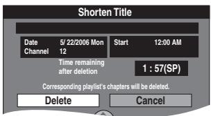 Shorten Title Date 5/22/2006 Mon Start 12:00 AM Channel 12 Time remaining after deletion 1 : 57(SP) Corresponding playlist's chapters will be deleted. Delete Cancel