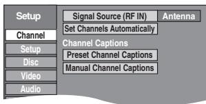 Setup Channel Setup Disc Video Audio Signal Source (RF IN) Set Channels Automatically Channel Captions Preset Channel Captions Manual Channel Captions Antenna