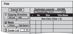 Copy Cancel All 1 Copying Direction 50 card → DVD 2 Mode Picture High Speed 3 Create List 0 ▶ Destination capacity: 4341MB PictureFolder Picture No. Size Title Name New Entry (Total = 0)