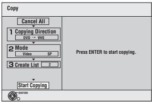 Copy Cancel All 1 Copying Direction DVD VHS 2 Mode Video SP 3 Create List 2 Start Copying Press ENTER to start copying.