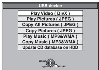 USB device Play Video ( DivX ) Play Pictures ( JPEG ) Copy All Pictures ( JPEG ) Copy Pictures ( JPEG ) Play Music ( MP3&WMA ) Copy Music ( MP3&WMA ) Update CD database on HDD SELECT OK RETURN