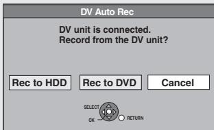 DV Auto Rec DV unit is connected. Record from the DV unit? Rec to HDD Rec to DVD Cancel SELECT OK RETURN
