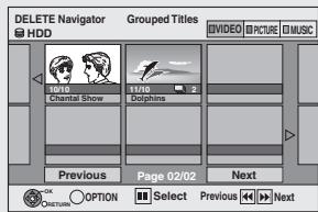 DELETE Navigator HDD Grouped Titles VIDEO BICTURE MUSIC 10/10 Chantal Show 11/10 Dolphins Previous Page 02/02 Next OK CREATURE OPTION Select Previous Next