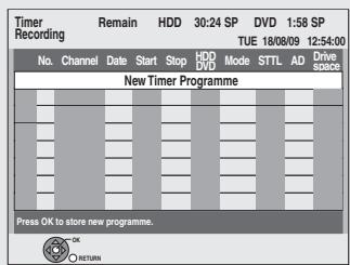 Timer Recording Remain HDD 30:24 SP DVD 1:58 SP TUE 18/08/09 12:54:00 No. Channel Date Start Stop HDD Mode STTL AD Drive New Timer Programme Press OK to store new programme. OK RETURN