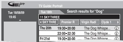 TV Guide: Portrait Tue 18/08/09 19:45 Tue 18th Search results for "Dog" 11 SKY THREE SKY THREE Premier R Virgin Radi Clyde 1 Thu 20th 19:30~20:00 The Dog Whisper... 22:00~22:30 The Dog Whisper... Fri 21st 19:30~20:00 The Dog Whisper...
