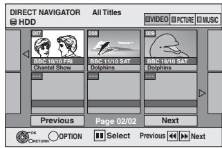 DIRECT NAVIGATOR HDD All Titles VIDEO PICTURE MUSIC 007 BBC 10/10 FR Chantal Show 008 BBC 11/10 SAT Dolphins 009 BBC 18/16 SAT Dolphins Previous Page 02/02 Next OK RETURN OPTION Select Previous Next