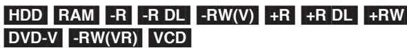 HDD RAM -R -R DL -RW(V) +R +R DL +RW DVD-V -RW(VR) VCD