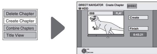 Delete Chapter Create Chapter Combine Chapters Title View DIRECT NAVIGATOR Create Chapter HDD 008 PLAY Create Finish 0:43.21 OK RETURN
