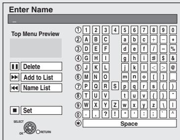 Enter Name Top Menu Preview Delete Add to List Name List Set SELECT OK RETURN 1 2 3 4 5 6 7 8 9 0 2 A B C a b c + - * 3 D E F d e f / = % 4 G H I g h i # $ & 5 J K L j k l < > @ 6 M N Q m n o [ ] _ 7 P Q R S p q r s ( ) 8 T U V t u v [ ] _ 9 W X Y Z w x y z \ / 10 . ? ! " : : ; ^ Space