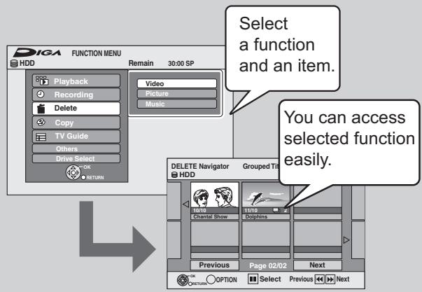 Select a function and an item. You can access selected function easily. DELETE Navigator Grouped Time HDD Playback Recording Delete Copy TV Guide Others Drive Select OK RETURN Video Picture Music