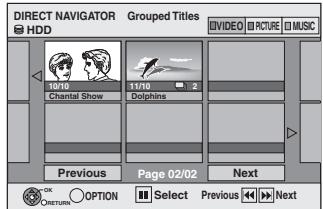 DIRECT NAVIGATOR Grouped Titles HDD VIDEO PICTURE MUSIC 10/10 Chantal Show 11/10 Dolphins Previous Page 02/02 Next OK ONETRUN OPTION Select Previous Next