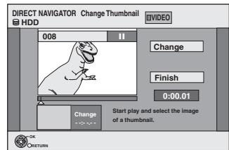 DIRECT NAVIGATOR Change Thumbnail HDD 008 Video Change Finish 0:00.01 Change Start play and select the image of a thumbnail.