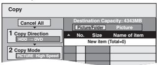 Copy Cancel All 1 Copy Direction HDD - DVD 2 Copy Mode PICTURE High Speed Destination Capacity: 4343MB Picture Folder Picture No. Size Name of item New item (Total=0)