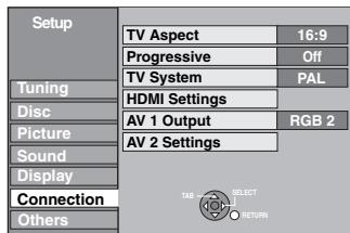 Setup Tuning Disc Picture Sound Display Connection Others TV Aspect 16:9 Progressive Off TV System PAL HDMI Settings AV 1 Output RGB 2 AV 2 Settings TAB SELECT RETURN