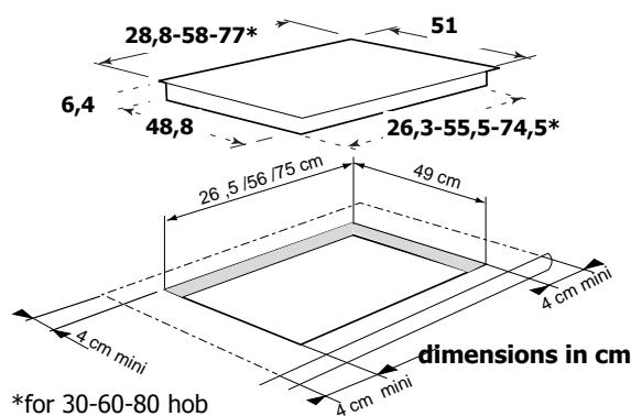 28,8-58-77* 6,4 48,8 51 26,3-55,5-74,5* 26,5 /56 /75 cm 49 cm 4 cm mini 4 cm mini *for 30-60-80 hob dimensions in cm